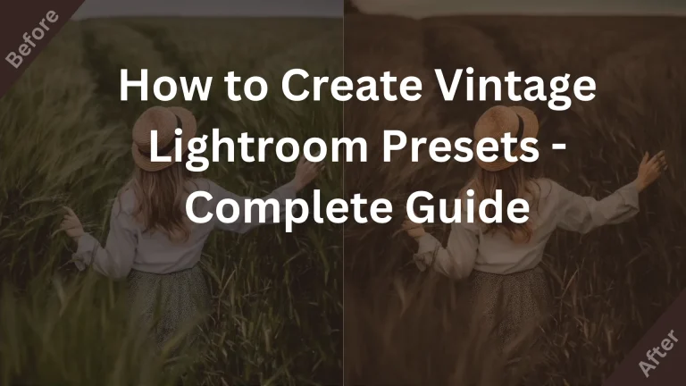 How to Create Vintage Lightroom Presets - Complete Guide 4 How to Create Vintage Lightroom Presets – Complete Guide